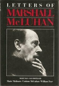 Letters of Marshall McLuhan by Corinne McLuhan, Matie Molinaro, William Toye