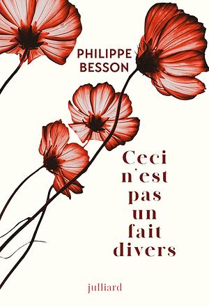 Ceci n'est pas un fait divers by Philippe Besson, Philippe Besson