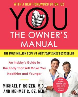 You: The Owner's Manual: An Insider's Guide to the Body That Will Make You Healthier and Younger by Michael F. Roizen, Mehmet C. Oz