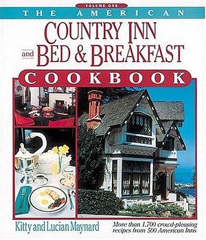 The American Country Inn and Bed & Breakfast Cookbook: More Than 1,700 Crowd-Pleasing Recipes from 500 American Inns by Julia M. Pitkin, Kitty Maynard, Kitty Maynard, Lucian Maynard