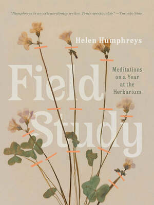 Field Study: Meditations on a Year at the Herbarium by Helen Humphreys