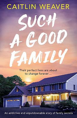 Such a Good Family by Caitlin Weaver, Caitlin Weaver