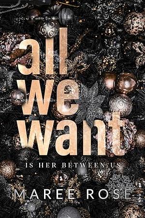 All We Want by Maree Rose