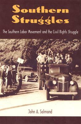 Southern Struggles: The Southern Labor Movement and the Civil Rights Struggle by John a. Salmond