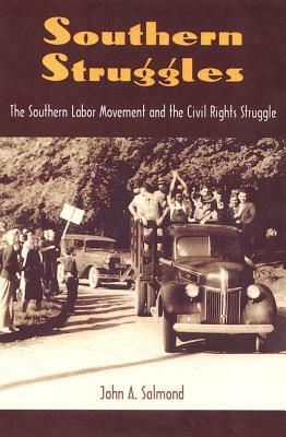 Southern Struggles: The Southern Labor Movement and the Civil Rights Struggle by John A. Salmond