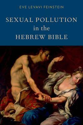 Sexual Pollution in the Hebrew Bible by Eve Levavi Feinstein