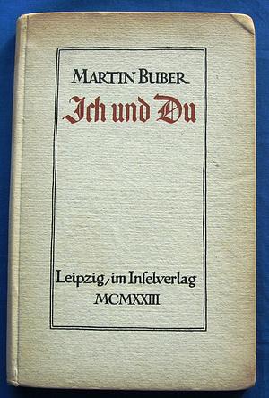 Ich und Du by Martin Buber, Martin Buber