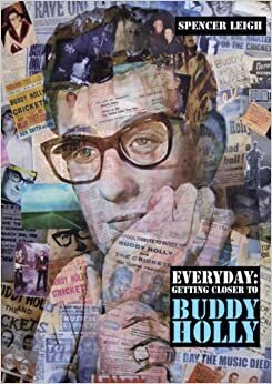 Everyday: Getting Closer to Buddy Holly by Spencer Leigh