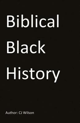 Biblical Black History by Cj Wilson