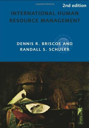 International Human Resource Management: Policy and Practice for the Global Enterprise by Dennis R. Briscoe, Randall S. Schuler