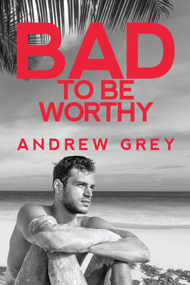Bad to Be Worthy, Volume 2 by Andrew Grey