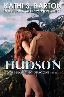 Hudson: The Manning Dragons - Erotic Paranormal Dragon Shifter Romance by Kathi S. Barton