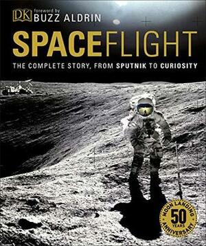 Spaceflight: The Complete Story from Sputnik to Curiosity by Giles Sparrow, Buzz Aldrin