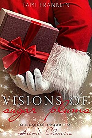 Visions of Sugar Plums: A Magical Sequel to Second Chances by Tami Franklin