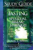 Fasting for Spiritual Breakthrough Study Guide: A Guide To Nine Biblical Fasts by Elmer L. Towns