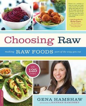 Choosing Raw: Making Raw Foods Part of the Way You Eat by Gena Hamshaw