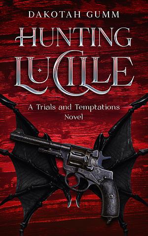 Hunting Lucille by Dakotah Gumm