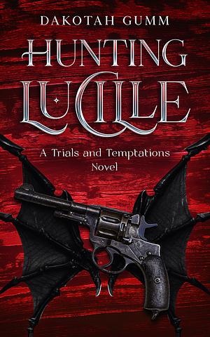 Hunting Lucille: A forced proximity vampire hunter romance by Dakotah Gumm