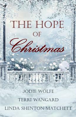 The Hope of Christmas by Terri Wangard, Linda Shenton Matchett, Jodie Wolfe