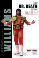 Steve Williams: How Dr. Death Became Dr. Life by Steve Williams