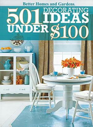 501 Decorating Ideas Under $100 by Better Homes and Gardens