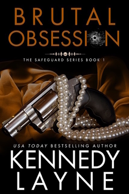 Brutal Obsession: The Safeguard Series, Book One by Kennedy Layne