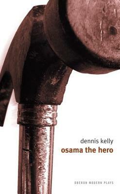 Osama the Hero by Dennis Kelly