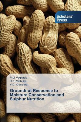 Groundnut Response to Moisture Conservation and Sulphur Nutrition by V. D. Khanpara, R. K. Mathukia, P. M. Vaghasia