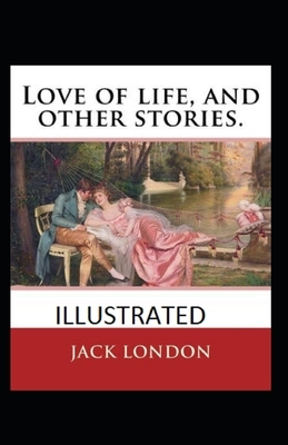 Love of Life & Other Stories Illustrated by Jack London