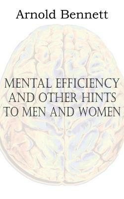 Mental Efficiency and Other Hints to Men and Women by Arnold Bennett