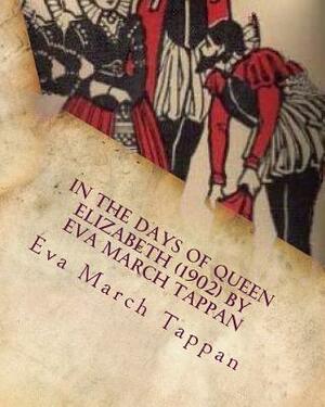 In the days of Queen Elizabeth (1902) by Eva March Tappan by Eva March Tappan