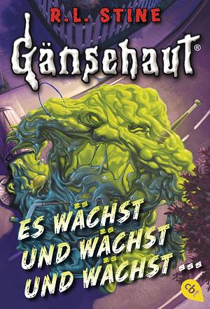 Es wächst und wächst und wächst... by R.L. Stine