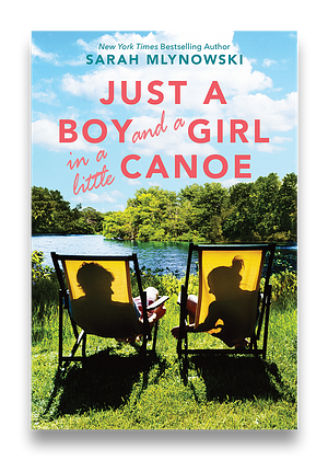 Just a Boy and a Girl in a Little Canoe by Sarah Mlynowski