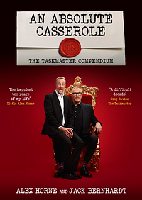 An Absolute Casserole: Ten Years of Taskmaster by Alex Horne, Jack Bernhardt