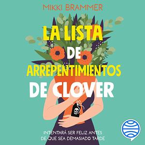 La lista de arrepentimientos de Clover by Mikki Brammer