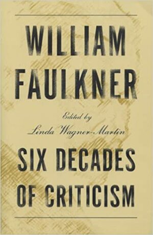 William Faulkner: Six Decades of Criticism by Patrick A. Smith, Linda Wagner-Martin