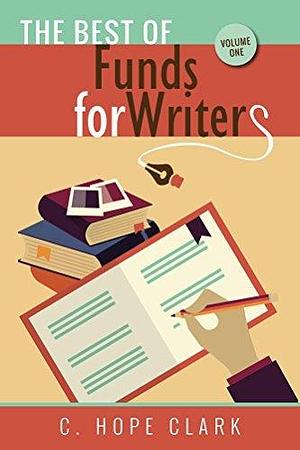 The Best of FundsforWriters, Vol. 1 by C. Hope Clark, C. Hope Clark