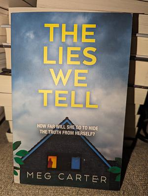 The Lies We Tell: A tense psychological thriller that will grip you from the start by Meg Carter
