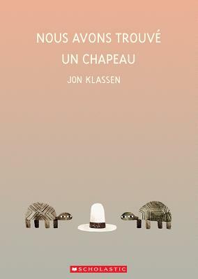 Nous Avons Trouv? Un Chapeau by Jon Klassen