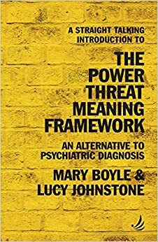 A Straight Talking Introduction to the Power Threat Meaning Framework: An alternative to psychiatric diagnosis (The Straight Talking Introductions Series) by Mary Boyle, Lucy Johnstone