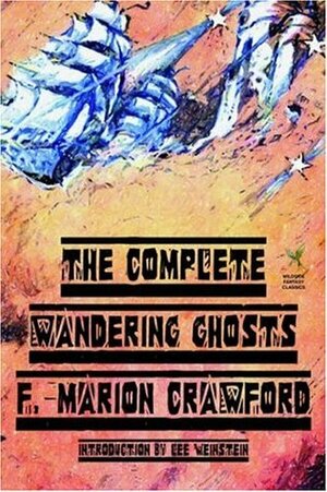 The Complete Wandering Ghosts by F. Marion Crawford, Lee Weinstein