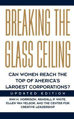 Breaking the Glass Ceiling: Can Women Reach the Top of America's Largest Corporations? Updated Edition by Ann M. Morrison