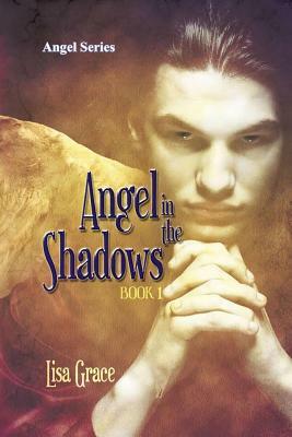 Angel in the Shadows, Book 1 by Lisa Grace: Angel Series by Lisa Grace
