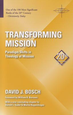 Transforming Mission: Paradigm Shifts in Theology of Mission by David J. Bosch