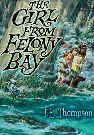 The Girl from Felony Bay by J.E. Thompson