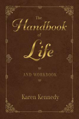 The Handbook of Life: And Workbook by Karen Kennedy