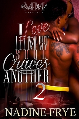 I Love Him But My Soul Craves Another 2 by Nadine Frye