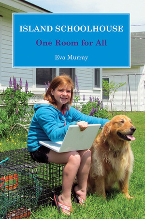 Island Schoolhouse: One Room for All by Eva Murray