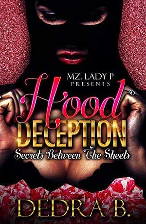 Hood Deception: Secrets Between the Sheets by Dedra B., Dedra B.