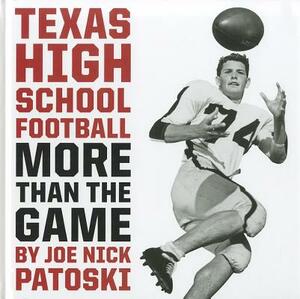 Texas High School Football: More Than the Game by Joe Nick Patoski